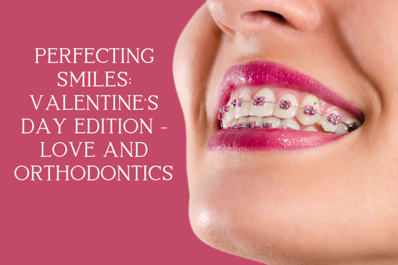 Perfecting Smiles Valentine's Day Edition - Love and Orthodontics